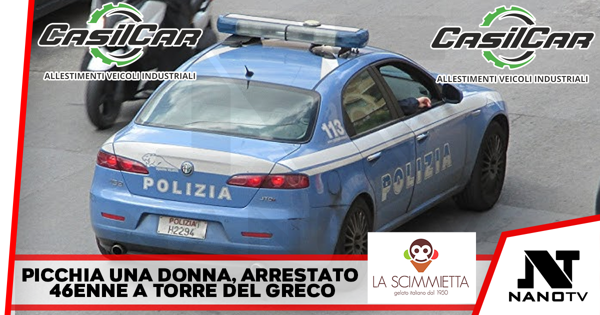 Torre del Greco: aggredisce una donna. La Polizia di Stato arresta un 46enne.