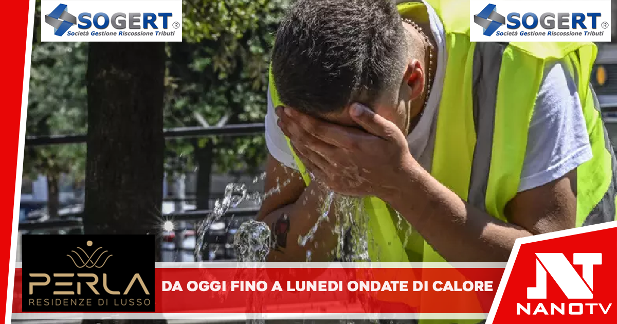Da oggi e fino a lunedì ondate di calore in Campania