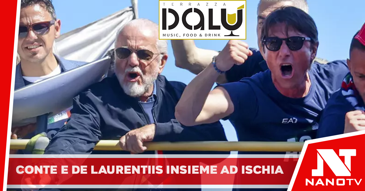 Conte e De Laurentiis insieme a Ischia nonostante l’addio al Napoli