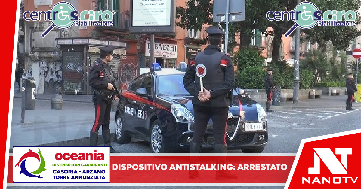 *QUALIANO: dispositivo anti-stalking, allarme al 112 e manette per 30enne. Carabinieri lo trovano in casa della vittima*