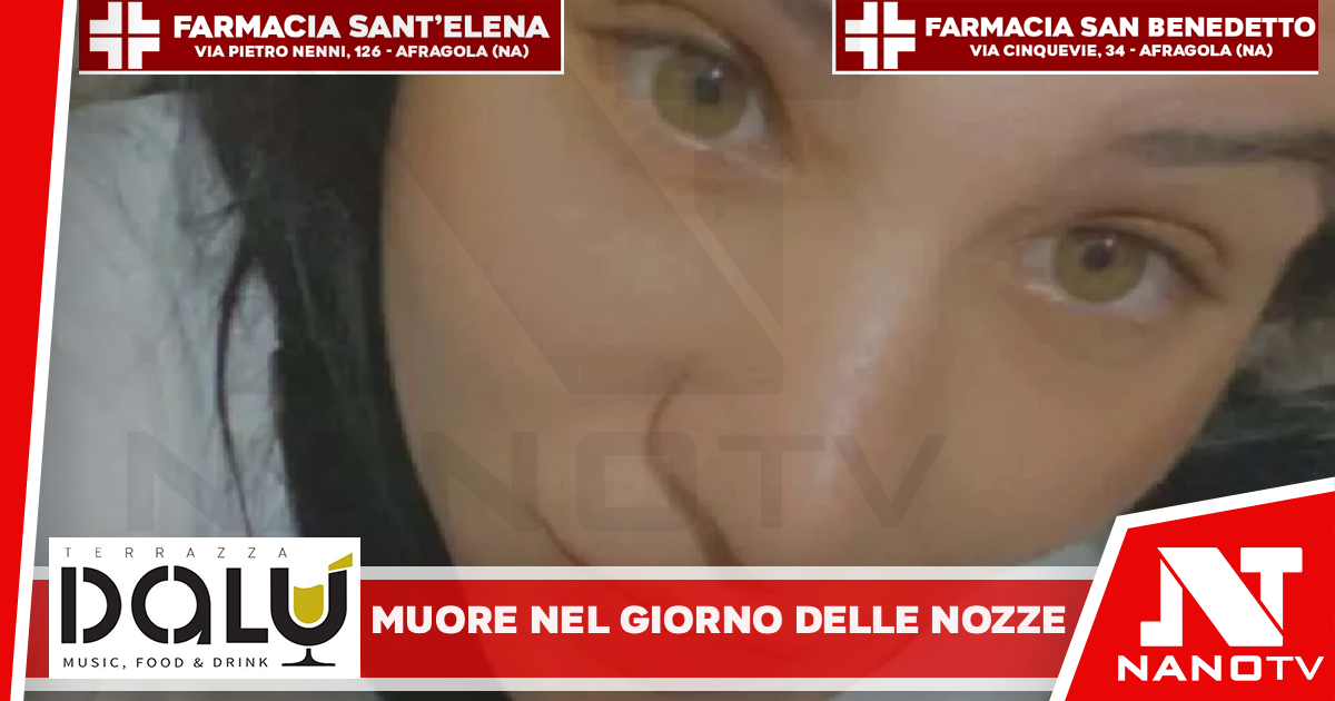 Muore nel giorno delle nozze, Campania sotto choc per la scomparsa di Serafina