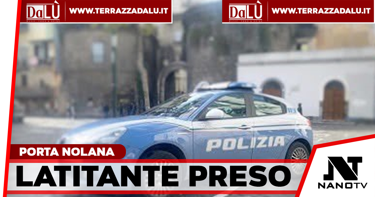 Caccia finita a Porta Nolana: arrestato evaso da Poggioreale dopo due mesi di latitanza