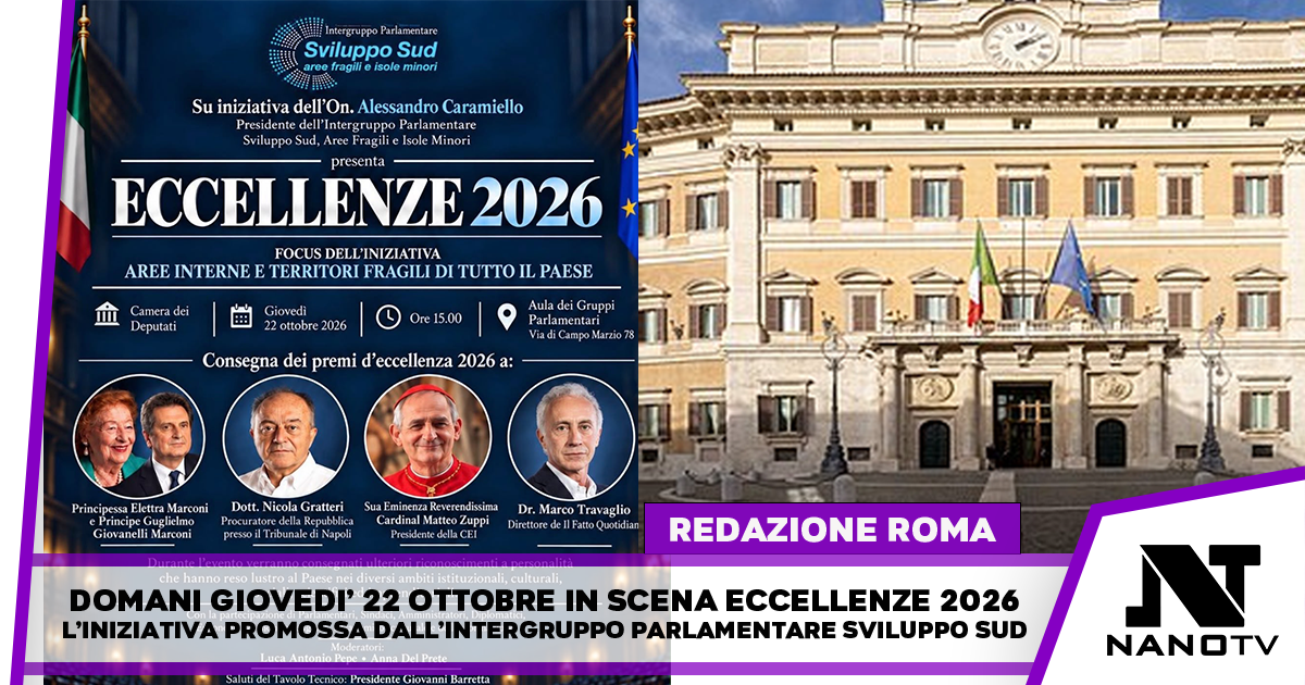 Eccellenze 2026, giovedì 22 ottobre alla Camera dei Deputati cerimonia dell’intergruppo “Sviluppo Sud” con Nicola Gratteri, Cardinal Matteo Zuppi, Marco Travaglio e i principi Marconi