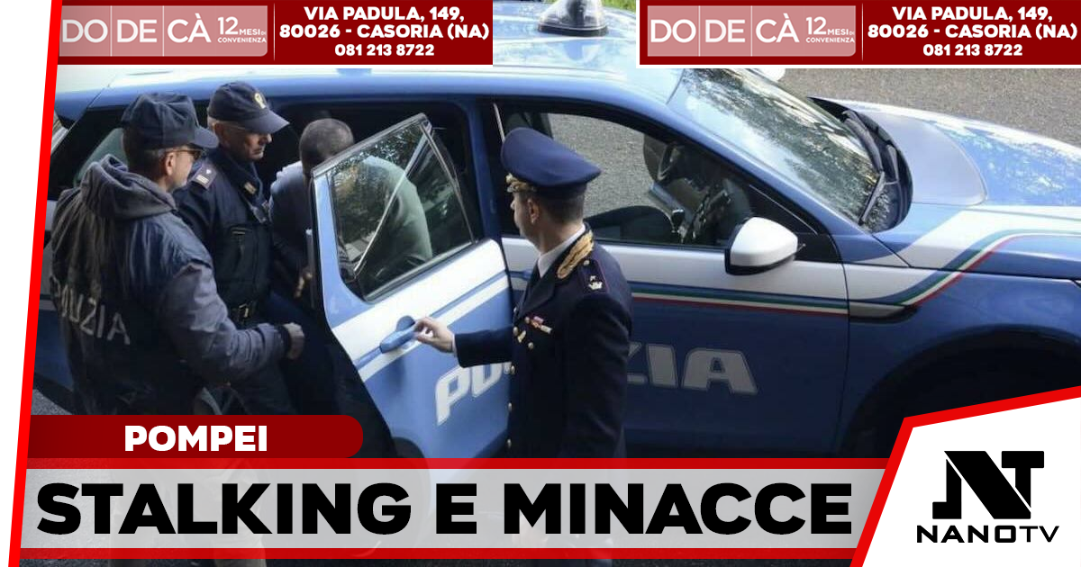 Pompei, stalking, aggressioni e video illeciti contro l’ex compagna e la madre: arrestato dalla Polizia